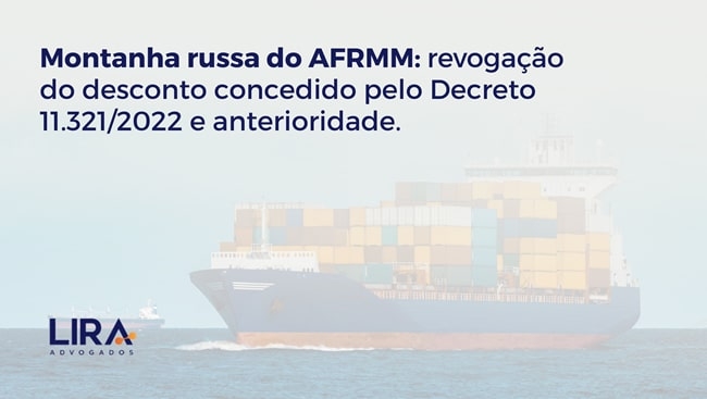 Montanha russa do AFRMM: revogação do desconto concedido pelo Decreto 11.321/2022 e anterioridade