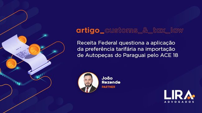 Receita Federal questiona a aplicação da preferência tarifária na importação de Autopeças do Paraguai pelo ACE 18