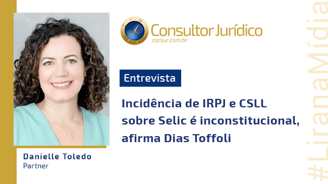 Incidência de IRPJ e CSLL sobre Selic é inconstitucional, afirma Dias Toffoli