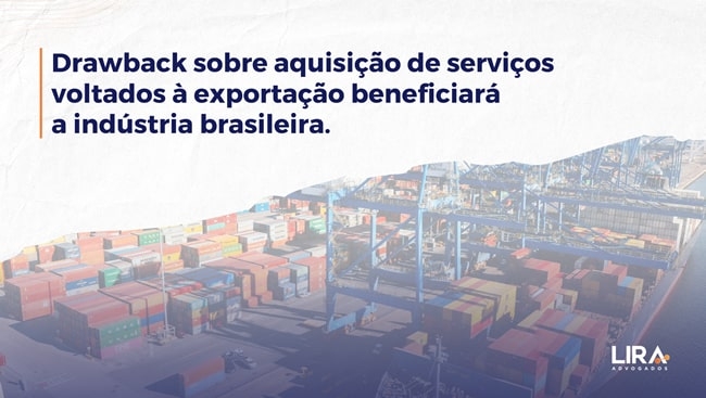 Drawback sobre serviços voltados à exportação beneficiará a indústria brasileira